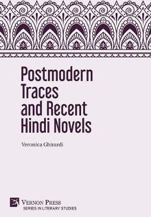 Postmodern Traces and Recent Hindi Novels by Veronica Ghirardi