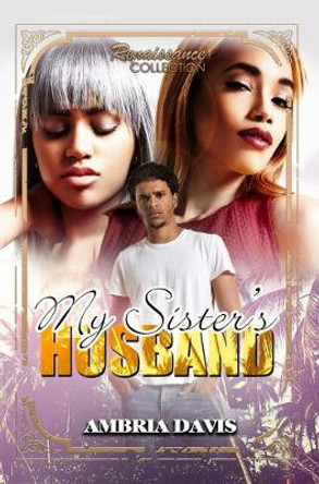 My Sister's Husband: Renaissance Collection by Ambria Davis