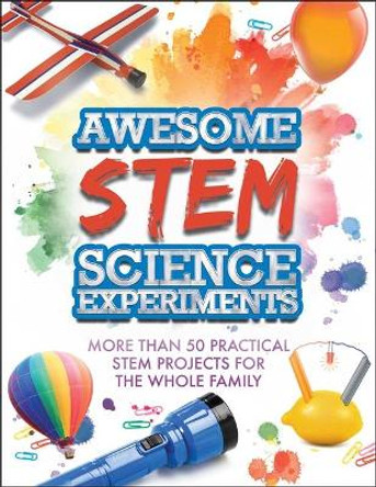 Awesome Stem Science Experiments: More Than 50 Practical Stem Projects for the Whole Family by Racehorse For Readers