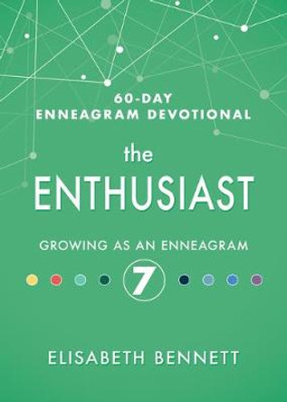 The Enthusiast: Growing as an Enneagram 7 by Elisabeth Bennett