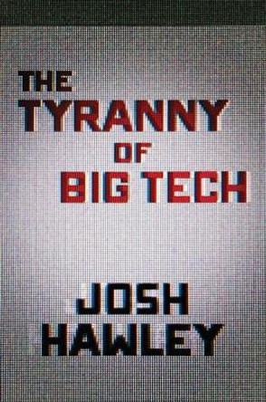 Tyranny of Big Tech by Josh Hawley