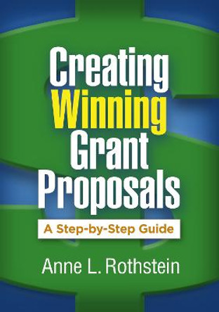 Creating Winning Grant Proposals: A Step-by-Step Guide by Anne L. Rothstein