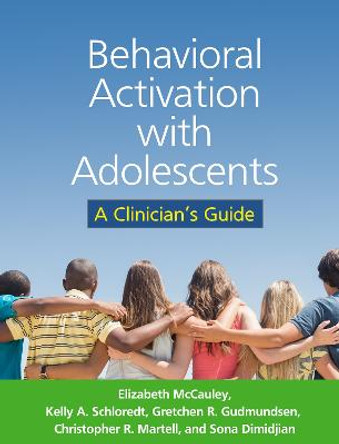 Behavioral Activation with Adolescents: A Clinician's Guide by Elizabeth Anne McCauley