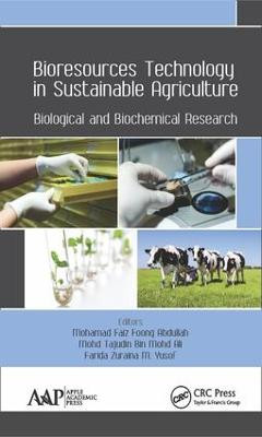 Bioresources Technology in Sustainable Agriculture: Biological and Biochemical Research by Mohamad Faiz Foong Abdullah