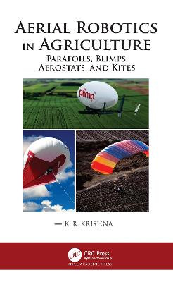 Aerial Robotics in Agriculture: Parafoils, Blimps, Aerostats, and Kites by K. R. Krishna