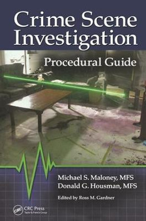 Crime Scene Investigation Procedural Guide by Michael S. Maloney