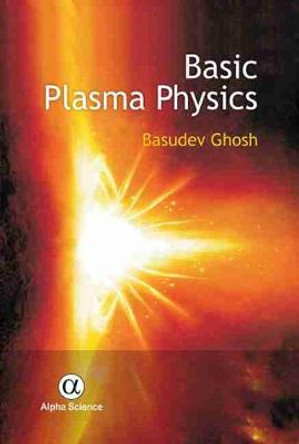 Basic Plasma Physics by Ghosh Basudev