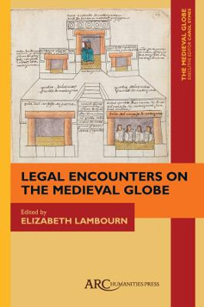 Legal Encounters on the Medieval Globe by Elizabeth Lambourn