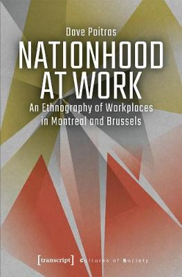 Nationhood at Work: An Ethnography of Workplaces in Montreal and Brussels by Dave Poitras