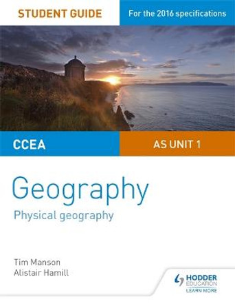 CCEA AS Unit 1 Geography Student Guide 1: Physical Geography by Tim Manson