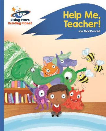 Reading Planet - Help Me, Teacher! - Blue: Rocket Phonics by Ian MacDonald