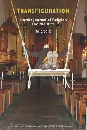 Transfiguration: Nordic Journal of Religion and the Arts: 2012/2013 by Nils Holger Petersen