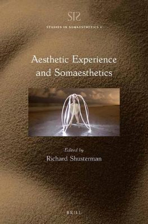 Aesthetic Experience and Somaesthetics by Richard Shusterman Aesthetic Experience and Somaesthetics by Richard Shusterman