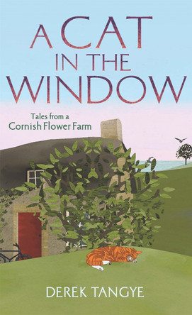 A Cat in the Window: Tales from a Cornish Flower Farm Derek Tangye 9781472109910