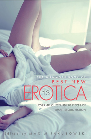 The Mammoth Book Of Best New Erotica Vol 13 Maxim Jakubowski 9781472110862