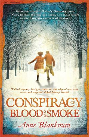 Conspiracy of Blood and Smoke: an epic tale of secrets and survival by Anne Blankman