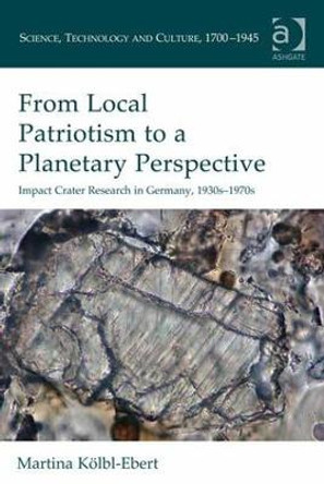 From Local Patriotism to a Planetary Perspective: Impact Crater Research in Germany, 1930s-1970s by Dr. Martina Kolbl-Ebert