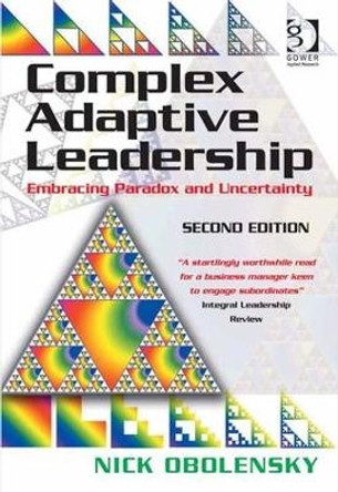 Complex Adaptive Leadership: Embracing Paradox and Uncertainty by Nick Obolensky