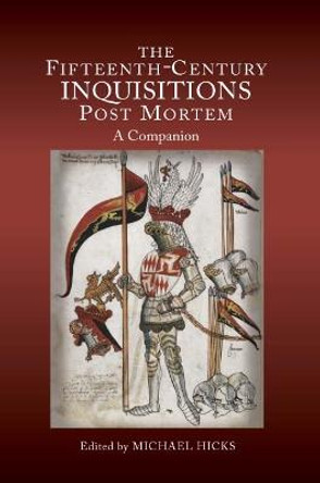 The Fifteenth-Century Inquisitions Post Mortem - A Companion by Michael Hicks