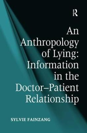 An Anthropology of Lying: Information in the Doctor-Patient Relationship by Sylvie Fainzang