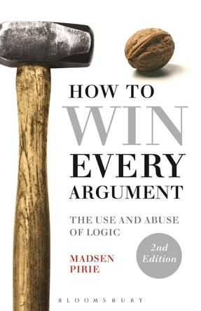 How to Win Every Argument by Madsen Pirie