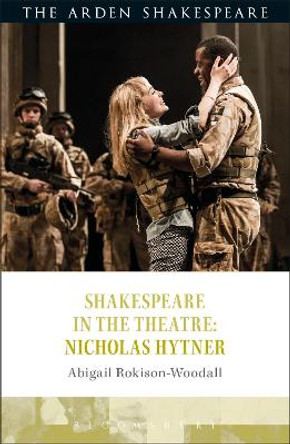 Shakespeare in the Theatre: Nicholas Hytner by Dr. Abigail Rokison-Woodall