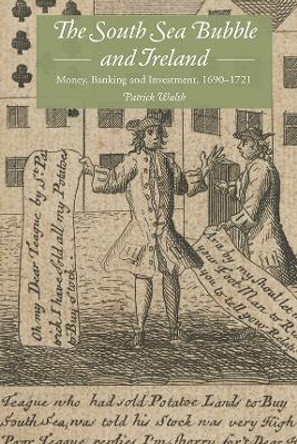 The South Sea Bubble and Ireland - Money, Banking and Investment, 1690-1721 by Patrick Walsh