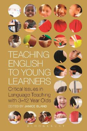 Teaching English to Young Learners: Critical Issues in Language Teaching with 3-12 Year Olds by Janice Bland
