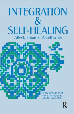 Integration and Self Healing: Affect, Trauma, Alexithymia by Henry Krystal