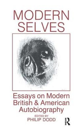 Modern Selves: Essays on Modern British and American Autobiography by Philip Dodd