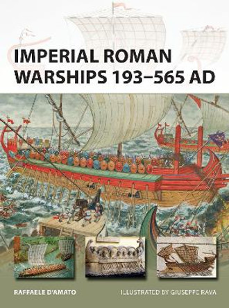 Imperial Roman Warships 193-565 AD by Raffaele D'Amato