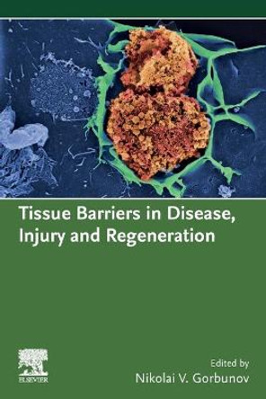 Tissue Barriers in Disease, Injury and Regeneration by Nikolai V. Gorbunov