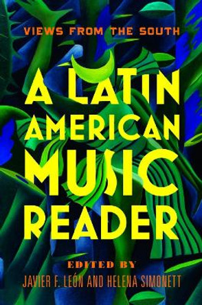 A Latin American Music Reader: Views from the South by Javier F. Leon