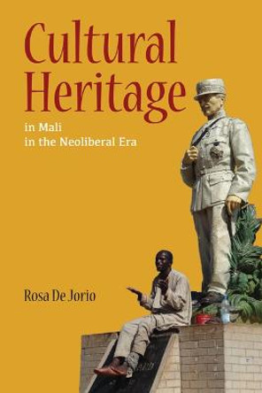 Cultural Heritage in Mali in the Neoliberal Era by Rosa de Jorio