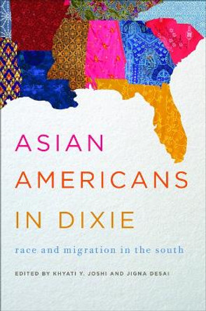 Asian Americans in Dixie: Race and Migration in the South by Khyati Y. Joshi