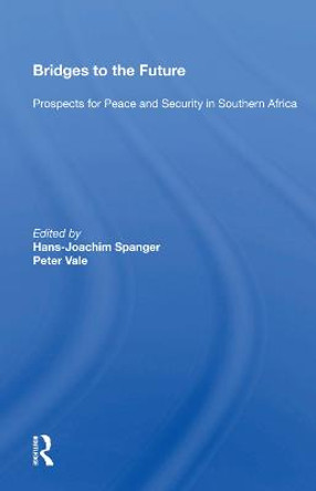 Bridges to the Future: Prospects for Peace and Security in Southern Africa by Hans-Joachim Spanger