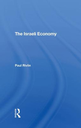 The Israeli Economy by Paul Rivlin