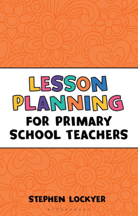 Lesson Planning for Primary School Teachers by Stephen Lockyer