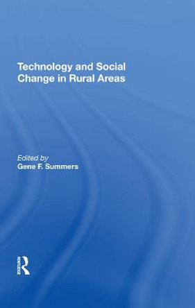 Technology And Social Change In Rural Areas: A Festschrift For Eugene A. Wilkening by Gene F Summers