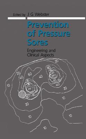 Prevention of Pressure Sores: Engineering and Clinical Aspects by J. G. Webster