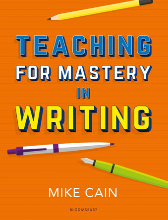 Teaching for Mastery in Writing by Mike Cain