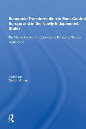 Economic Transformation In East-central Europe And In The Newly Independent States: The Vienna Institute For Comparative Economic Studies Yearbook V by Gabor Hunya