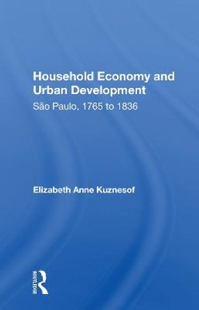 Household Economy And Urban Development: Sao Paulo 1765-1836 by Elizabeth Anne Kuznesof