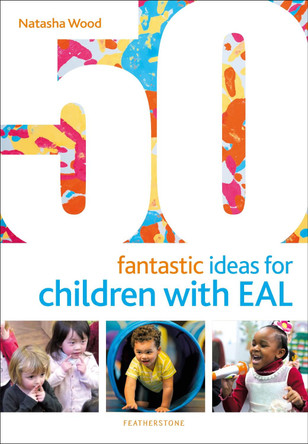 50 Fantastic Ideas for Children with EAL by Natasha Wood