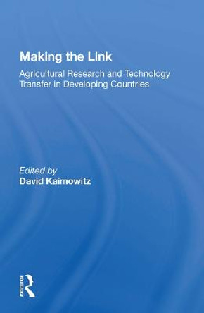 Making The Link: Agricultural Research And Technology Transfer In Developing Countries by David Kaimowitz