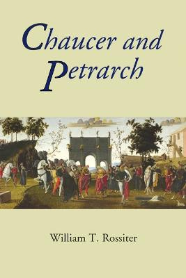 Chaucer and Petrarch by William T. Rossiter