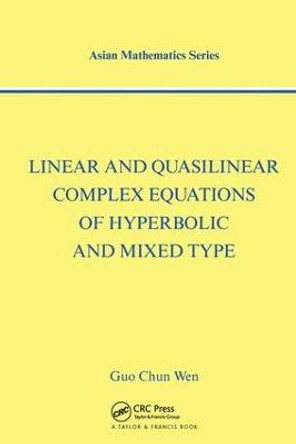 Linear and Quasilinear Complex Equations of Hyperbolic and Mixed Types by Guo-Chun Wen