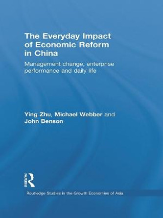 The Everyday Impact of Economic Reform in China: Management Change, Enterprise Performance and Daily Life by Zhu Ying