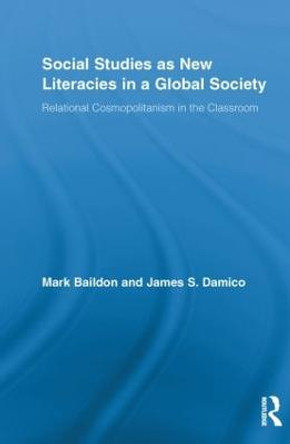 Social Studies as New Literacies in a Global Society: Relational Cosmopolitanism in the Classroom by Mark Baildon