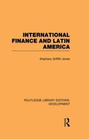 International Finance and Latin America by Stephany Griffith-Jones